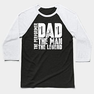 Dad The Man The Performer The Legend Baseball T-Shirt